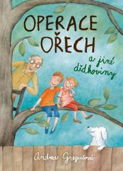 Operace Ořech a jiné dědkoviny - Andrea Gregušová - Dobrodružné knihy pro děti Operace Ořech a jiné dědkoviny