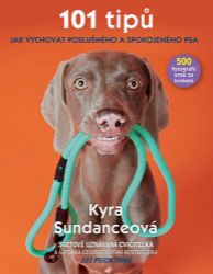 101 tipů jak vychovat poslušného a spokojeného psa - Kyra Sundance - Psi 101 tipů jak vychovat poslušného a spokojeného psa