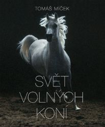 Svět volných koní - Tomáš Míček,Hans Torwesten - Koně Svět volných koní