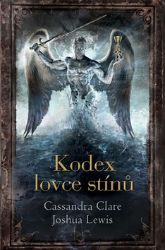 Kodex lovce stínů - Cassandra Clare,Joshua Lewis - Young Adult Kodex lovce stínů