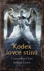 Kodex lovce stínů - Cassandra Clare,Joshua Lewis - Young Adult Kodex lovce stínů