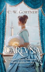 Carevna - Román o Marii Fjodorovně, matce posledního cara - Christopher W. Gortner - Historické romány Carevna - Román o Marii Fjodorovně, matce posledního cara