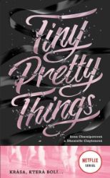 Tiny Pretty Things - Krása, která bolí ... Tiny Pretty Things - Krása, která bolí ...