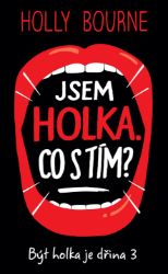 Jsem holka. Co s tím? - Být holka je dřina 3 - Holly Bourne - Young Adult Jsem holka. Co s tím? - Být holka je dřina 3