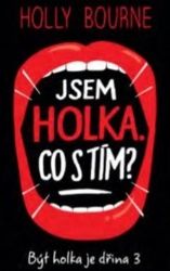 Jsem holka. Co s tím? - Být holka je dřina 3 Jsem holka. Co s tím? - Být holka je dřina 3