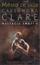 Město ze skla - Nástroje smrti 3 - Cassandra Clare - Young Adult Město ze skla - Nástroje smrti 3
