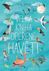 Velká kniha opeřené havěti - Yuval Zommer - Encyklopedie pro děti Velká kniha opeřené havěti