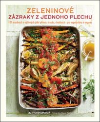 Zeleninové zázraky z jednoho plechu - 101 snadných a výživných jídel přímo z trouby, vhodn