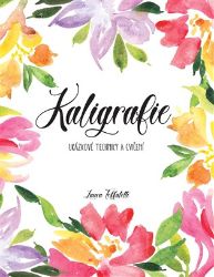 Kaligrafie - Ukázkové techniky a cvičení Kaligrafie - Ukázkové techniky a cvičení