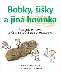 Bobky, šišky a jiná hovínka - Kniha o tom, o čem se většinou nemluví - Nicola Davies - Populárně naučná literatura pro děti Bobky, šišky a jiná hovínka - Kniha o tom, o čem se většinou nemluví