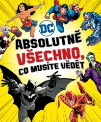 DC COMICS: Absolutně všechno, co musíte vědět DC COMICS: Absolutně všechno, co musíte vědět