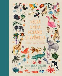Velká kniha pohádek o zvířatech - Pohádky, bajky a legendy - Angela McAllister - Pohádky pro děti o zvířátkách Velká kniha pohádek o zvířatech