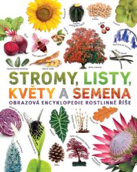 Stromy, listy, květy a semena - Obrazová encyklopedie rostlinné říše - Sarah Jose - Dětské Stromy, listy, květy a semena - Obrazová encyklopedie rostlinné říše
