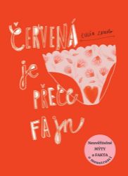 Červená je přece fajn - Neuvěřitelné mýty a fakta o menstruaci - Lucia Zamolo - Knihy o dospívání a sexu Červená je přece fajn - Neuvěřitelné mýty a fakta o menstruaci