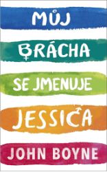 Můj brácha se jmenuje Jessica - John Boyne - Young Adult Můj brácha se jmenuje Jessica