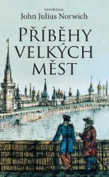 Příběhy velkých měst - John Julius Norwich - Literatura faktu Příběhy velkých měst