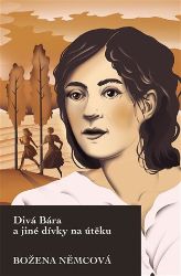 Divá Bára a jiné dívky na útěku - Božena Němcová - Česká a slovenská beletrie Divá Bára a jiné dívky na útěku