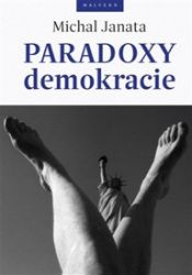 Paradoxy demokracie - Michal Janata - Společnost a politika Paradoxy demokracie