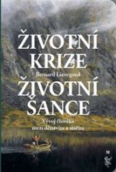 Životní krize - Životní šance - Bernardus Cornelis Johannes Lievegoed - Esoterika a duchovno Životní krize - Životní šance