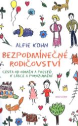 Bezpodmínečné rodičovství - Alfie Kohn - Psychologie Bezpodmínečné rodičovství - Cesta od odměn a trestů k lásce a porozumění