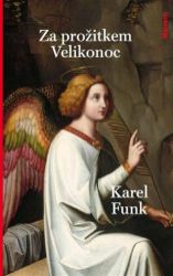Za prožitkem Velikonoc - Karel Funk - Literatura faktu Za prožitkem Velikonoc