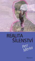 Realita šílenství - Petr Měrka - Český humor a satira Realita šílenství