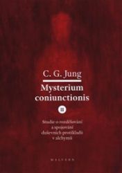 Mysterium Coniunctionis II. - Studie o rozdělování a spojování duševních protikladů v alch Mysterium Coniunctionis II. - Studie o rozdělování a spojování duševních protikladů v alch