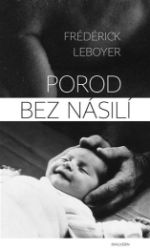 Porod bez násilí - Frédérick Leboyer - Zdraví, hubnutí a sport Porod bez násilí