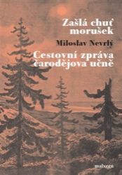 Zašlá chuť morušek / Cestovní zpráva čarodějova učně - Miloslav Nevrlý - Česká a slovenská beletrie Zašlá chuť morušek / Cestovní zpráva čarodějova učně