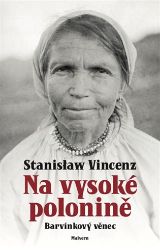 Na vysoké polonině - Barvínkový věnec - Stanislaw Vincenz - Literatura faktu Na vysoké polonině - Barvínkový věnec