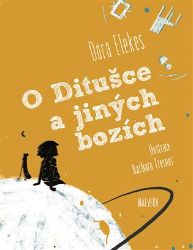 O Ditušce a jiných bozích - Dóra Elekes - Pohádky pro děti O Ditušce a jiných bozích