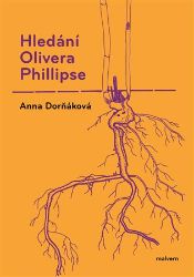 Hledání Olivera Phillipse - Anna Dorňáková - Česká a slovenská beletrie Hledání Olivera Phillipse