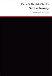Srdce hmoty - Pierre Teilhard de Chardin - Křesťanství Srdce hmoty