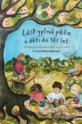 Láskyplná péče pro děti do tří let - Helle Heckmann - Výchova Láskyplná péče pro děti do tří let
