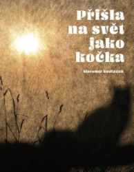 Přišla na svět jako kočka - Slavomír Kudláček - Česká a slovenská beletrie Přišla na svět jako kočka