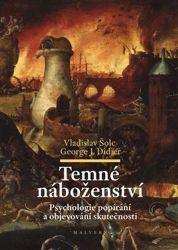 Temné náboženství - Psychologie popírání a objevování skutečnosti - Vladislav Šolc - Psychologie Temné náboženství - Psychologie popírání a objevování skutečnosti