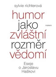 Humor jako zvláštní rozměr vědomí - Eseje o Jaroslavu Haškovi Humor jako zvláštní rozměr vědomí - Eseje o Jaroslavu Haškovi