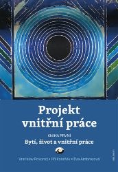 Projekt vnitřní práce 1 - Bytí, život a vnitřní práce Projekt vnitřní práce 1 - Bytí, život a vnitřní práce