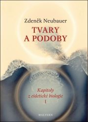 Tvary a podoby - Kapitoly z eidetické biologie I. Tvary a podoby - Kapitoly z eidetické biologie I.