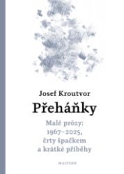 Přeháňky - Malé prózy: 1967 - 2025, črty špačkem a jiné příběhy - Josef Kroutvor - Česká a slovenská beletrie Přeháňky