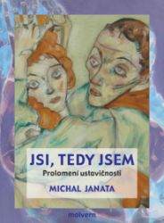 Jsi, tedy jsem - Prolomení ustavičnosti - Michal Janata - Filozofie Jsi, tedy jsem. Prolomení ustavičnosti