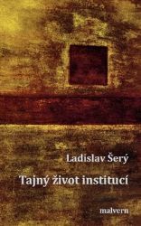 Tajný život institucí - Ladislav Šerý - Česká a slovenská beletrie Tajný život institucí