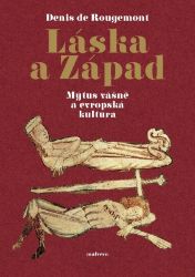 Láska a západ - Mýtus vášně a evropská kultura Láska a západ - Mýtus vášně a evropská kultura
