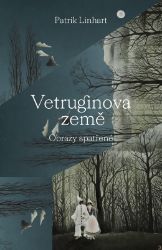 Vetruginova země - Obrazy spatřené - Patrik Linhart - Česká a slovenská beletrie Vetruginova země