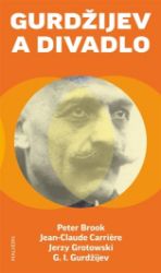 Gurdžijev a divadlo - Jean-Claude Carriere,Georgij Ivanovič Gurdžijev,Peter Brook,Jerzy Grotowski - Úvahy, eseje, fejetony Gurdžijev a divadlo