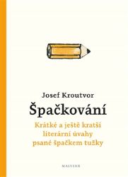 Špačkování - Krátké a ještě kratší literární úvahy psané špačkem tužky - Josef Kroutvor - Filozofie Špačkování