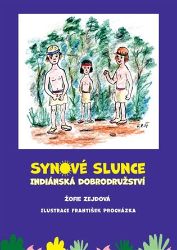 Synové slunce - Indiánská dobrodružství - František Procházka,Žofie Zejdová - Dobrodružné knihy pro děti Synové slunce - Indiánská dobrodružství