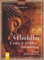 Buddha - Cesta k vnitřní rovnováze - Marie Mannschatz - Buddhismus Buddha - Cesta k vnitřní rovnováze