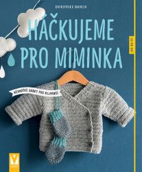 Háčkujeme pro miminka - Dorothee Borck - Hobby Háčkujeme pro miminka