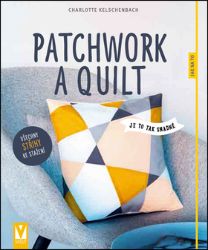Patchwork a quilt - Charlotte Kelschenbach - Hobby Patchwork a quilt